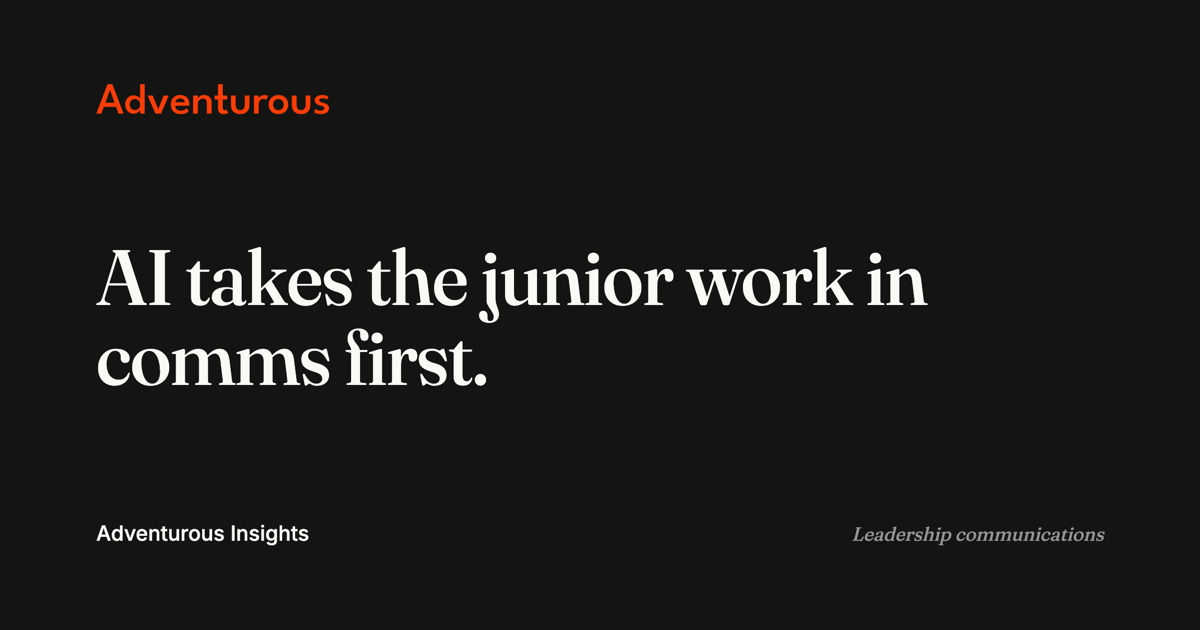Title card: AI takes the junior work in comms first. Adventurous Insights, leadership communications.