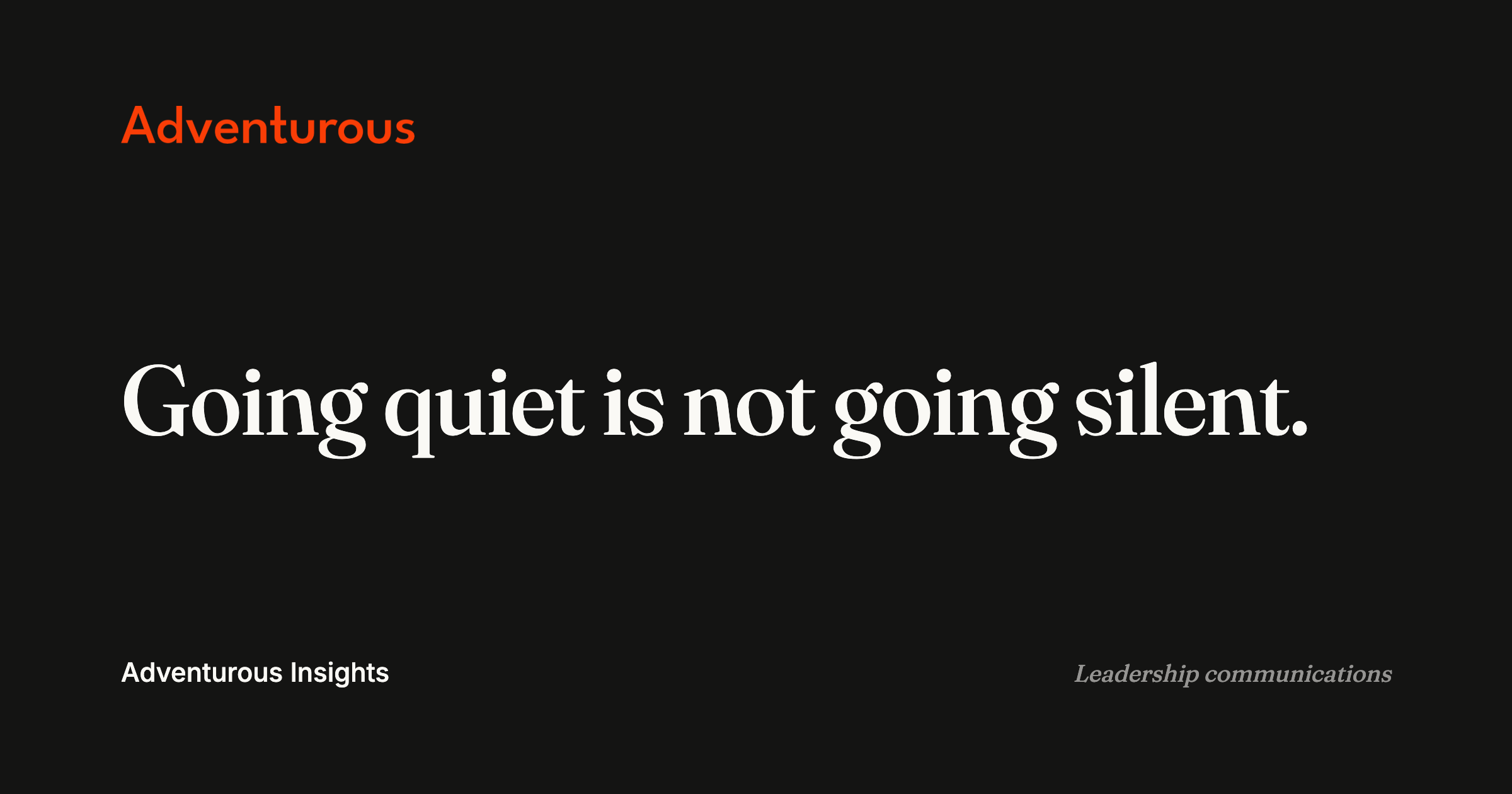 Adventurous Insights card: going quiet is not going silent.