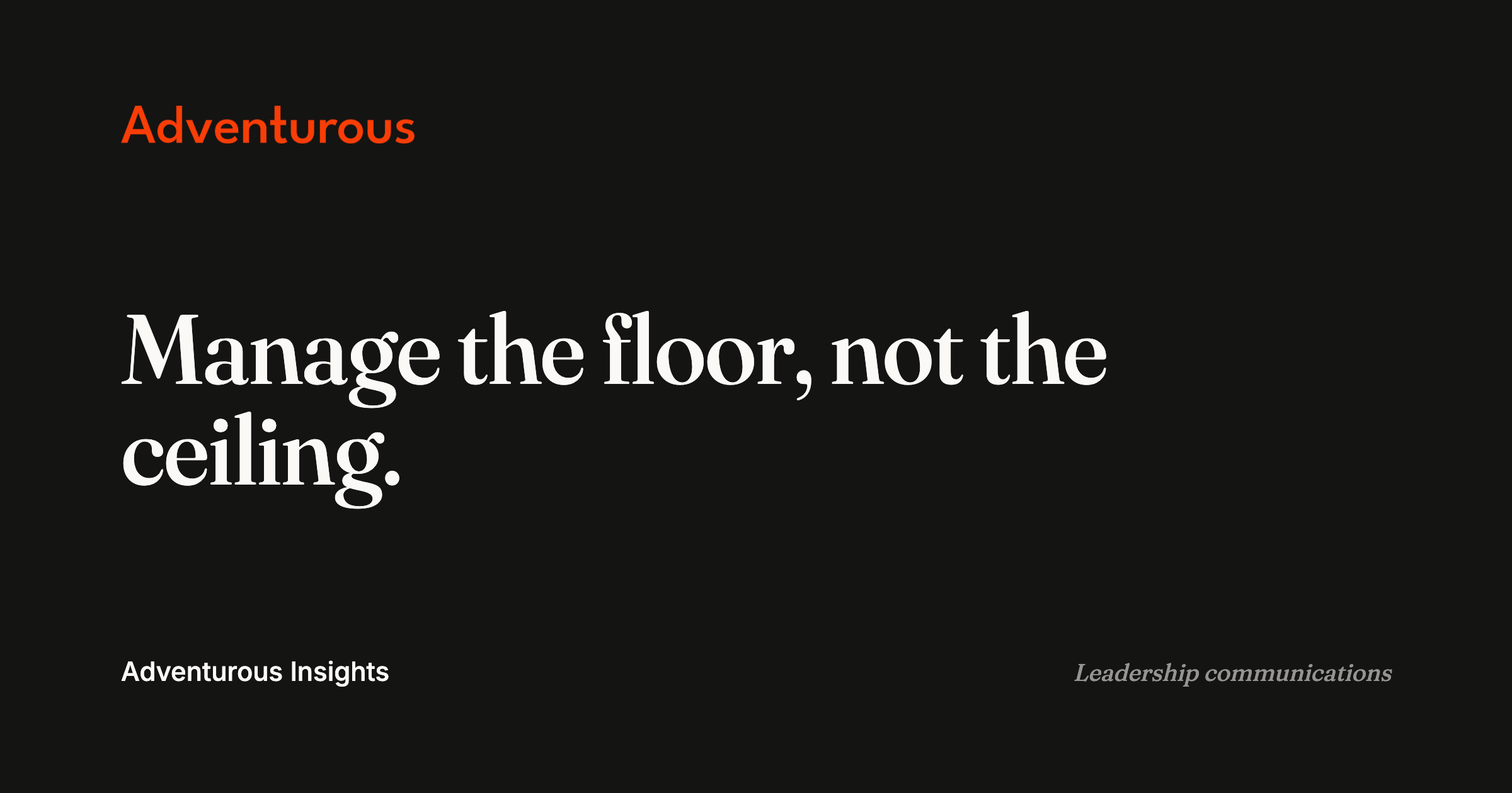Adventurous Insights card: manage the floor, not the ceiling.