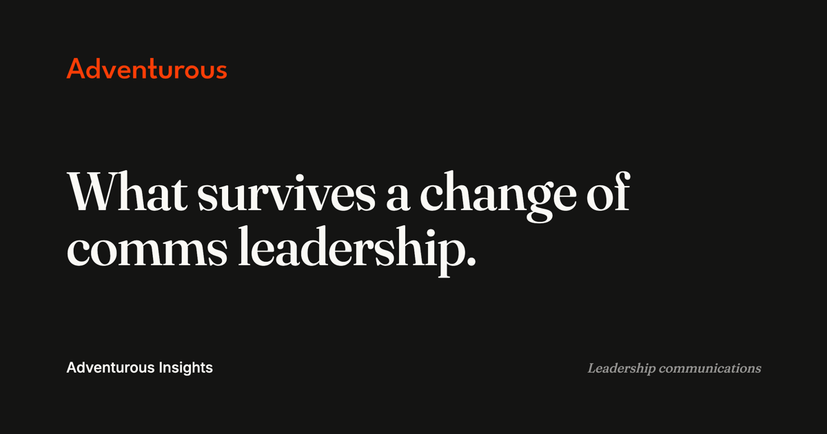 Title card: what survives a change of comms leadership. Adventurous Insights, leadership communications.